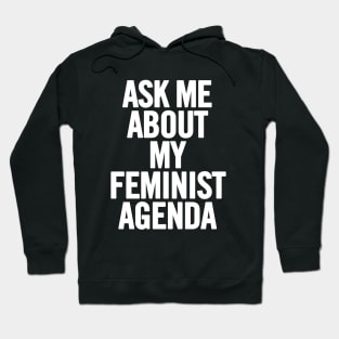 Ask Me About My Feminist Agenda Hoodie
